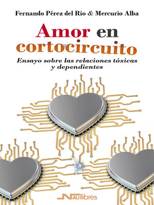 cover image of Amor en cortocircuito. Ensayo sobre las relaciones tóxicas y dependientes